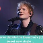 Ed Sheeran Details the Lovestruck Jitters in Sweet New Single Ed Sheeran