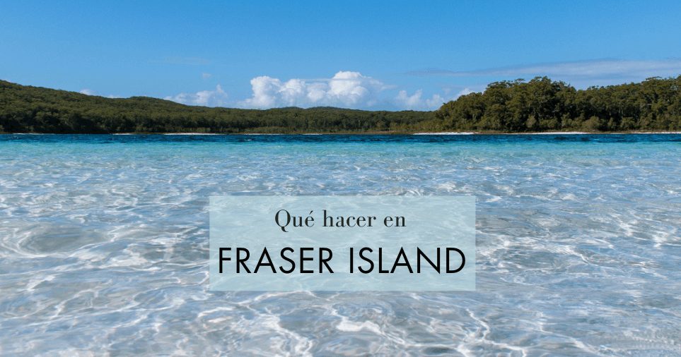 Viajar a Isla Fraser, Queensland, Australia: Qué Ver y Dónde Alojarse